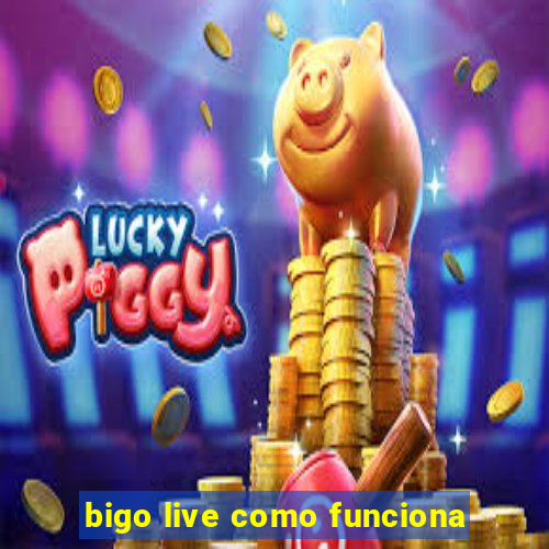 bigo live como funciona